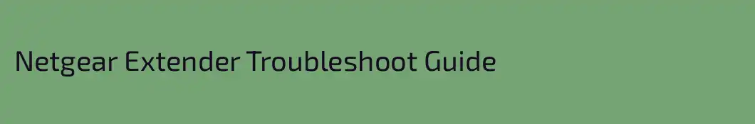 Netgear Extender Troubleshoot Guide